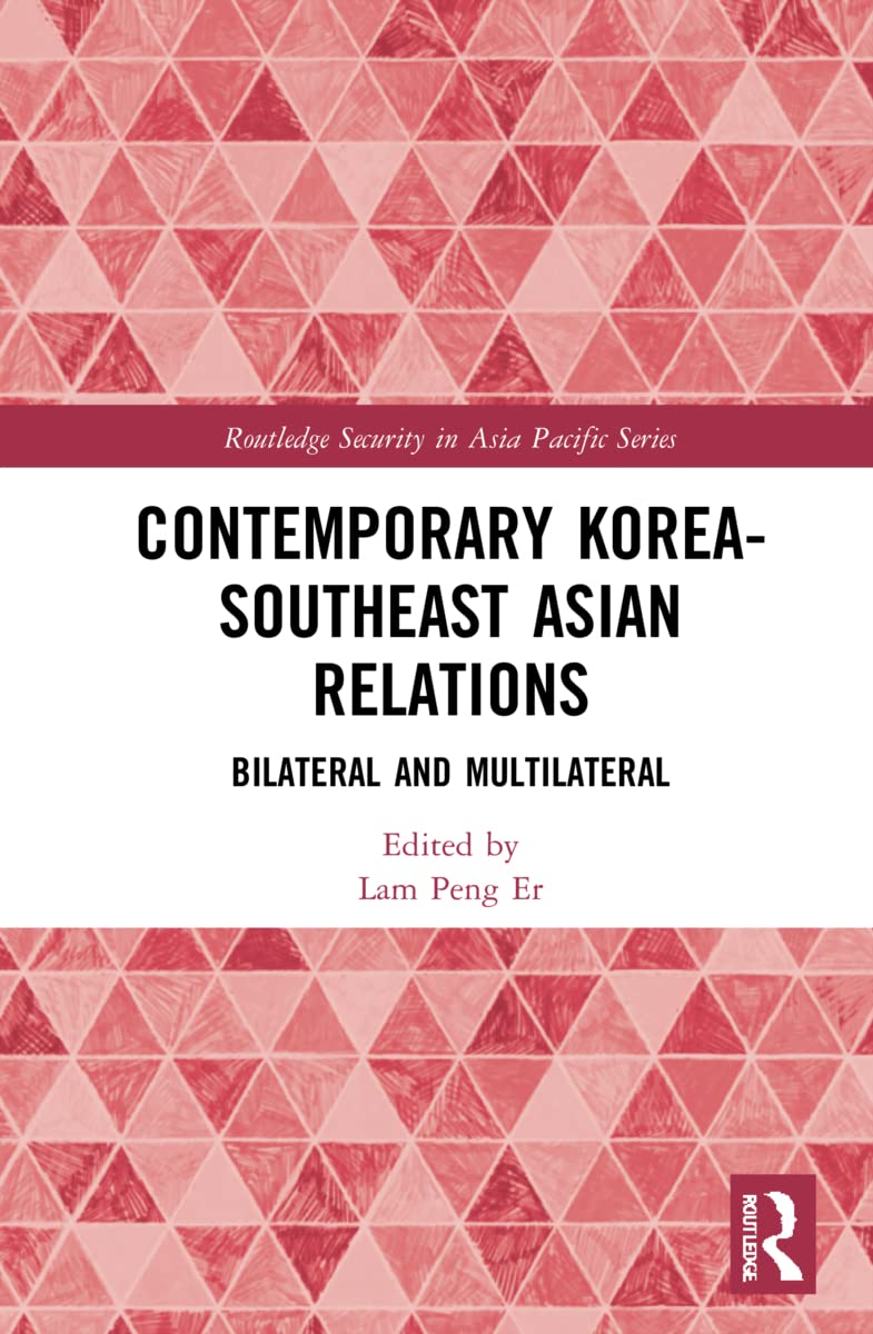 Contemporary Korea-Southeast Asian Relations: Bilateral and Multilateral (Routledge Security in Asia Pacific)