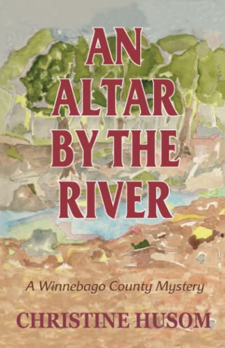 An Altar by the River: A Winnebago County Myster: A Winnebago County Mystery