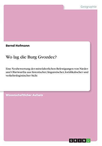 Wo lag die Burg Gvozdec?: Eine Neubewertung der mittelalterlichen Befestigungen von Nieder- und Oberwartha aus historischer, linguistischer, fortifikalischer und verkehrslogistischer Sicht