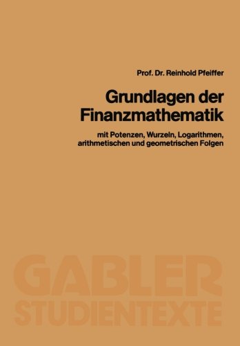 Grundlagen der Finanzmathematik: mit Potenzen, Wurzeln, Logarithmen, arithmetischen und geometrischen Folgen (German Edition)
