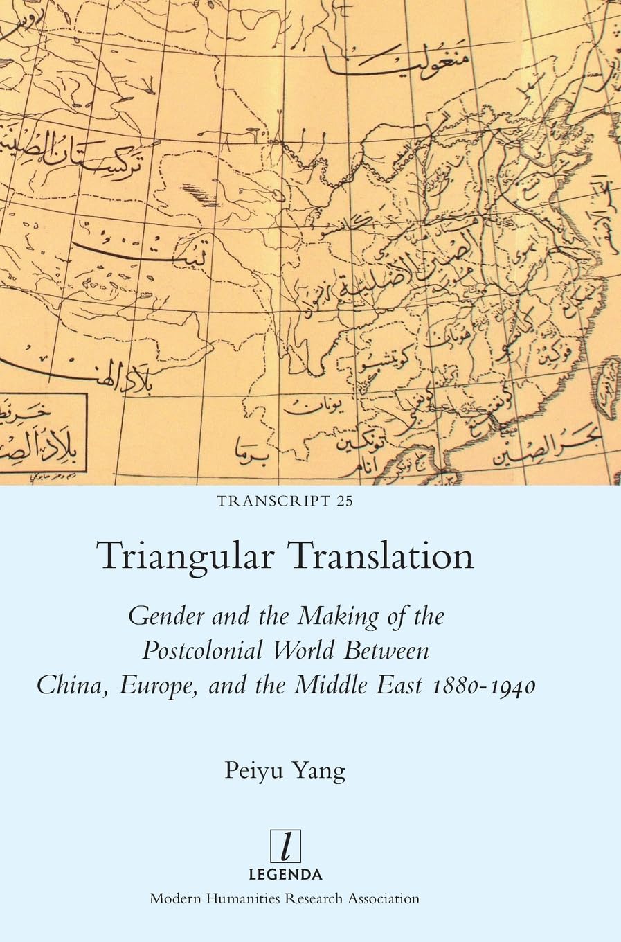 Triangular Translation: Gender and the Making of the Postcolonial World Between China, Europe, and the Middle East 1880-1940 (Transcript, Band 25)