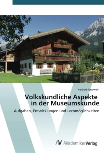 Volkskundliche Aspekte in der Museumskunde: Aufgaben, Entwicklungen und Lernmöglichkeiten