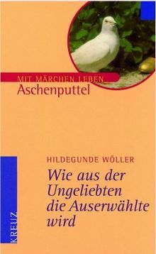 Wie aus der Ungeliebten die Auserwählte wird. Aschenputtel