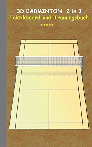 3D Badminton 2 in 1 Taktikboard und Trainingsbuch: Taktikbuch für Trainer, Spielstrategie, Training, Gewinnstrategie, 3D Badmintonspielfeld, Technik, ... Trainer, Coach, Coaching Anweisungen, Taktik
