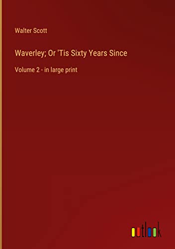 Waverley; Or 'Tis Sixty Years Since: Volume 2 - in large print