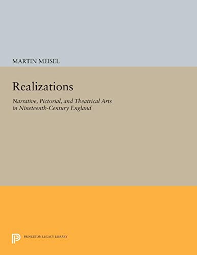 Realizations: Narrative, Pictorial, and Theatrical Arts in Nineteenth-Century England (Princeton Legacy Library)