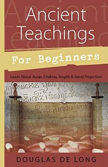 Ancient Teachings for Beginners: Learn about Auras, Chakras, Angels & Astral Projection (For Beginners (Llewellyn's))