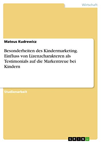 Besonderheiten des Kindermarketing. Einfluss von Lizenzcharakteren als Testimonials auf die Markentreue bei Kindern