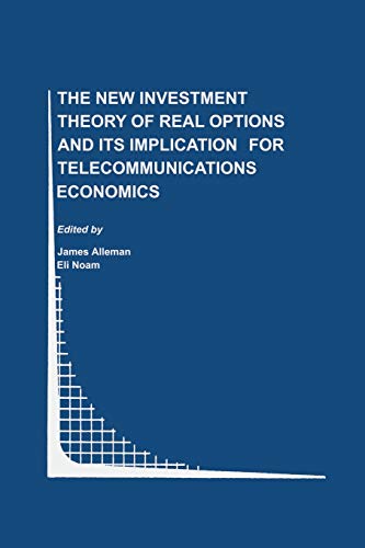 The New Investment Theory of Real Options and its Implication for Telecommunications Economics (Topics in Regulatory Economics and Policy, 34, Band 34)