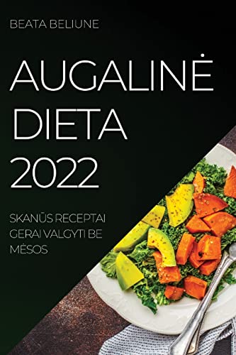 AUGALIN¿ DIETA 2022: SKAN¿S RECEPTAI GERAI VALGYTI BE M¿SOS