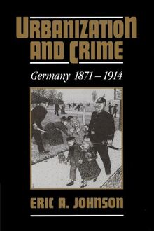 Urbanization and Crime: Germany 1871 1914