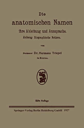 Die anatomischen Namen, ihre Ableitung und Aussprache: Anhang: Biographische Notizen