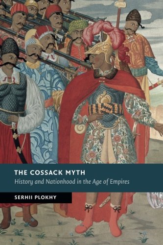 Serhii Plokhy The Cossack Myth, History And Nationhood In The Age Of Empires (New Studies In European History)