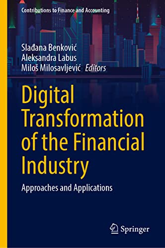 Digital Transformation of the Financial Industry: Approaches and Applications (Contributions to Finance and Accounting)