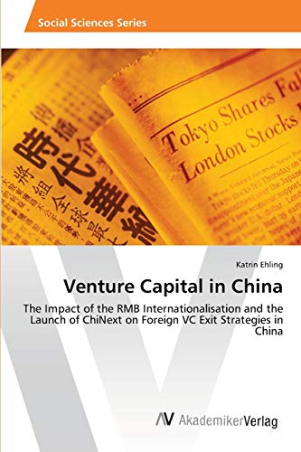 Venture Capital in China: The Impact of the RMB Internationalisation and the Launch of ChiNext on Foreign VC Exit Strategies in China