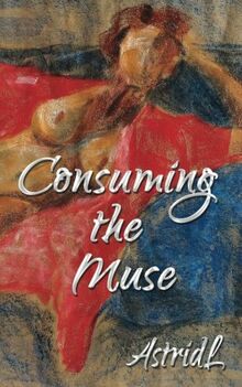 Consuming the Muse: erotic tales von AstridL | Buch | Zustand sehr gut