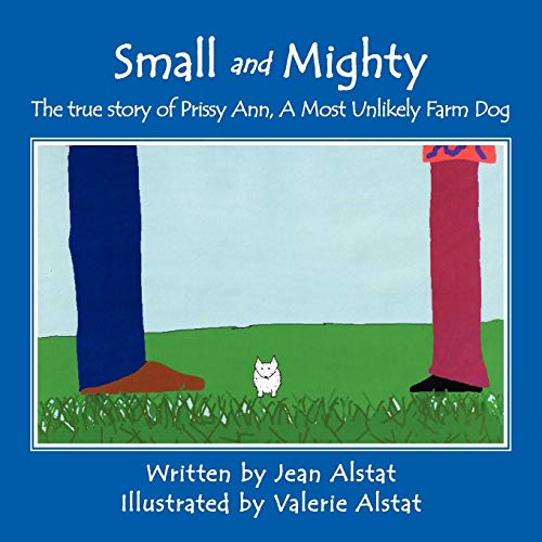 Small and Mighty: The true story of Prissy Ann, A Most Unlikely Farm Dog