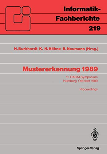 Mustererkennung 1989: 11. DAGM-Symposium, Hamburg, 2.-4. Oktober 1989. Proceedings (Informatik-Fachberichte) (German and English Edition) (Informatik-Fachberichte, 219, Band 219)