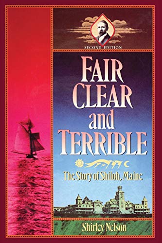Fair, Clear, and Terrible, Second Edition: The Story of Shiloh, Maine