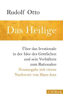 Das Heilige: Über das Irrationale in der Idee des Göttlichen und sein Verhältnis zum Rationalen