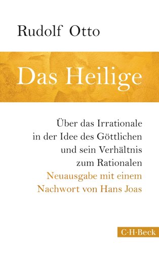Rudolf Otto Das Heilige, Über Das Irrationale In Der Idee Des Göttlichen Und Sein Verhältnis Zum Rationalen