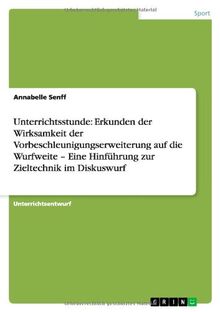 Unterrichtsstunde: Erkunden der Wirksamkeit der Vorbeschleunigungserweiterung auf die Wurfweite - Eine Hinführung zur Zieltechnik im Diskuswurf