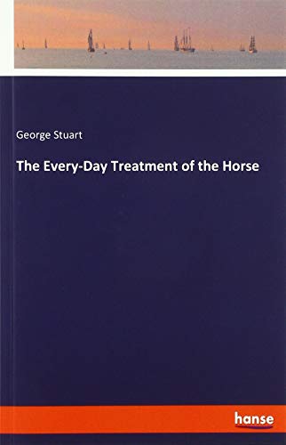 The Every-Day Treatment of the Horse