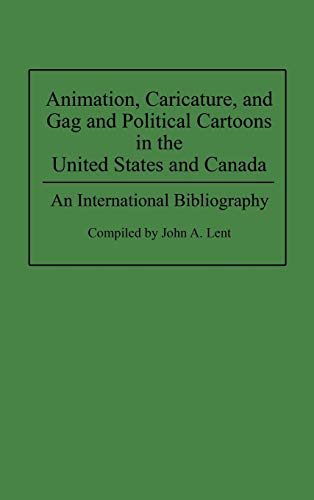 Animation, Caricature, and Gag and Political Cartoons in the United States and Canada: An International Bibliography (Bibliographies and Indexes in)