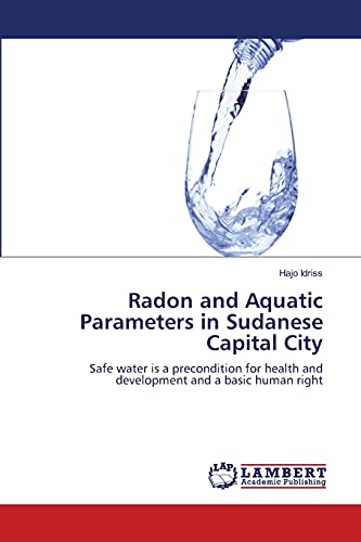 Radon and Aquatic Parameters in Sudanese Capital City: Safe water is a precondition for health and development and a basic human right