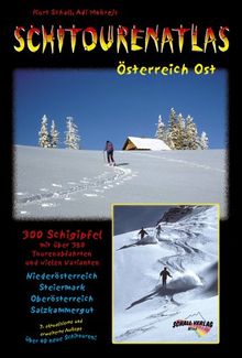 Schitourenatlas Österreich Ost. Über 300 Schitouren und mehr als 350 Tourenabfahrten in Niederösterr.,Oberösterr.,Steiermark, Lungau u. Salzkammergut