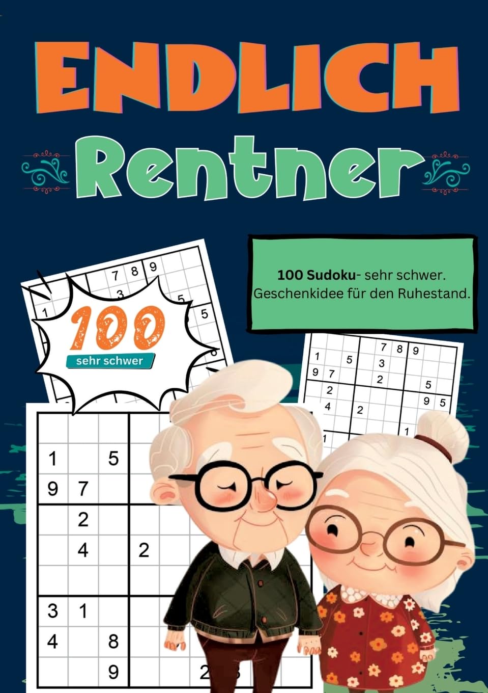 Endlich Rentner- Sudoku Geschenkbuch: 100 Sudoku, sehr schwer. Geschenkidee für den Ruhestand.