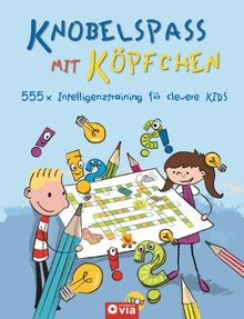 Knobelspaß mit Köpfchen: 555 x Intelligenztraining für clevere Kids