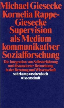 Supervision als Medium kommunikativer Sozialforschung: Die Integration von Selbsterfahrung und distanzierter Betrachtung in Beratung und Wissenschaft (suhrkamp taschenbuch wissenschaft)