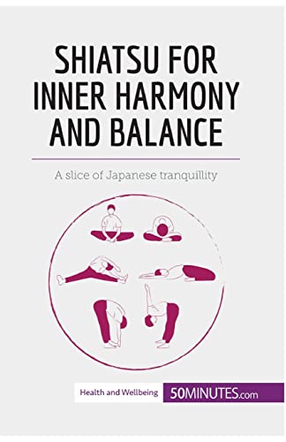50Minutes Shiatsu For Inner Harmony And Balance, A Slice Of Japanese Tranquillity (Health & Wellbeing)