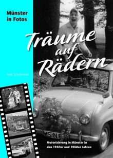 Träume auf Rädern: Motorisierung in Münster in den 1950er und 1960er Jahren