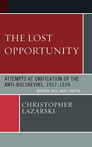 The Lost Opportunity: Attempts at Unification of the Anti-Bolsheviks:1917-1919