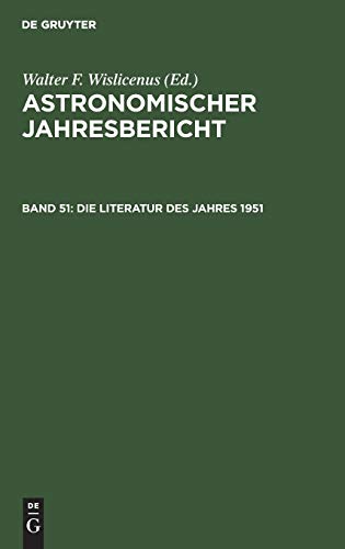 Die Literatur des Jahres 1951 (Astronomischer Jahresbericht, Band 51)