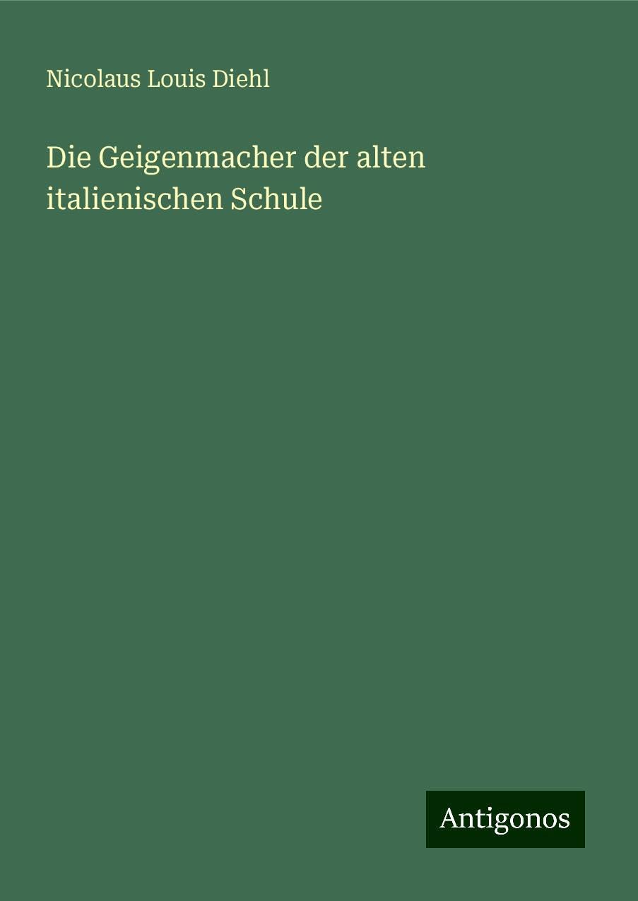 Die Geigenmacher der alten italienischen Schule