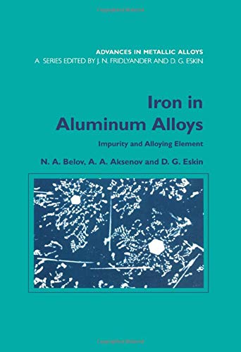 Iron in Aluminium Alloys: Impurity and Alloying Element (Advances in Metallic Alloys, Band 2)