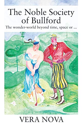 The Noble Society of Bullford: The wonder-world beyond time, space or ...