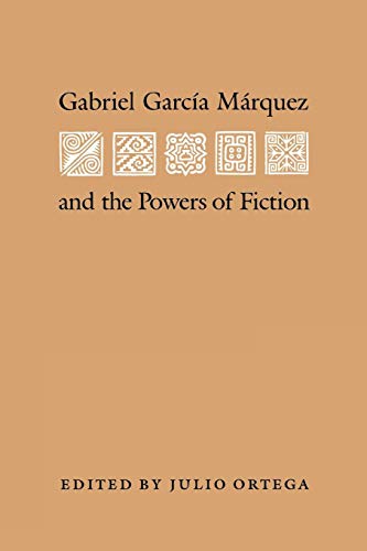 Gabriel Garcia Marquez and the Powers of Fiction (Texas Pan American)