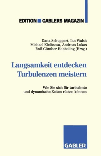 Langsamkeit entdecken. Turbulenzen meistern. Wie Sie sich für turbulente und dynamische Zeiten rüsten können.