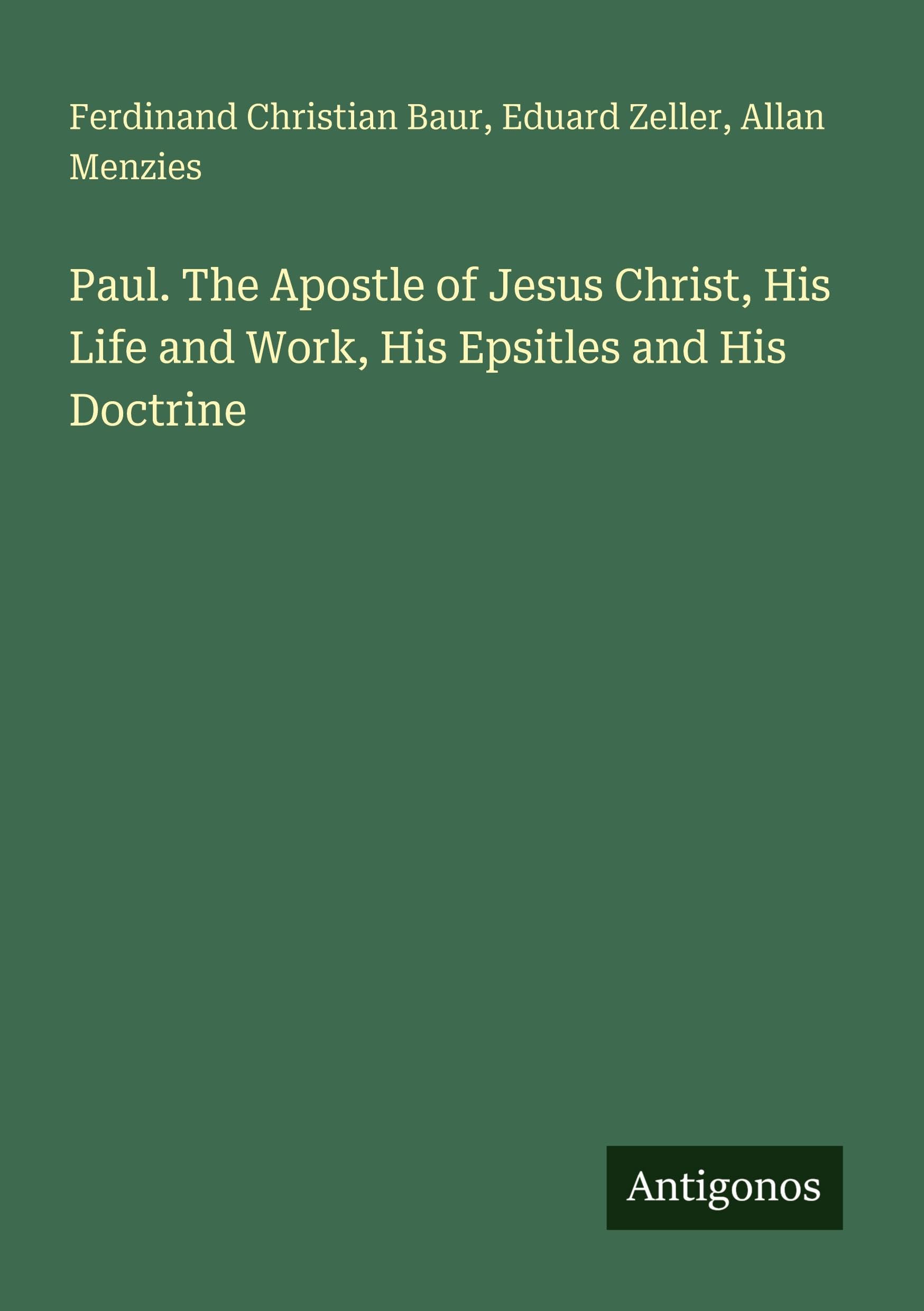 Paul. The Apostle of Jesus Christ, His Life and Work, His Epsitles and His Doctrine