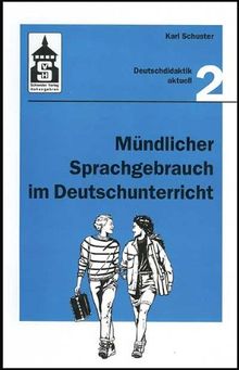 Mündlicher Sprachgebrauch im Deutschunterricht: Denken - Sprechen - Handeln. Theorie und Praxis