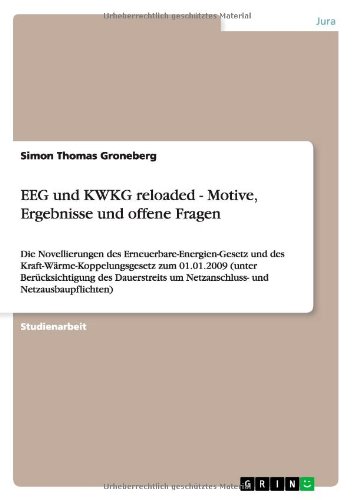 EEG und KWKG reloaded - Motive, Ergebnisse und offene Fragen: Die Novellierungen des Erneuerbare-Energien-Gesetz und des Kraft-Wärme-Koppelungsgesetz ... um Netzanschluss- und Netzausbaupflichten)