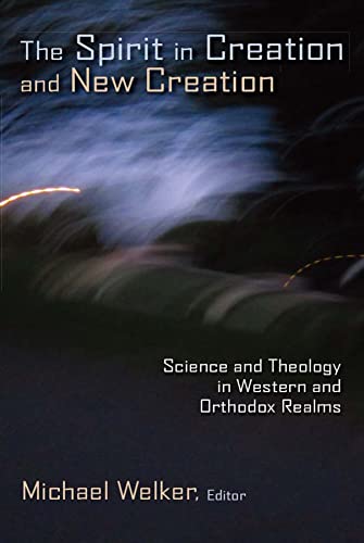 The Spirit in Creation and New Creation: Science and Theology in Western and Orthodox Realms