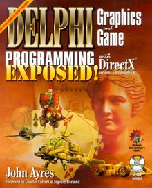 Delphi Graphics and Game Programming Exposed with DirectX 5.0 through 7.0, w. CD-ROM: With Directx Versions 5.0 Through 7.0