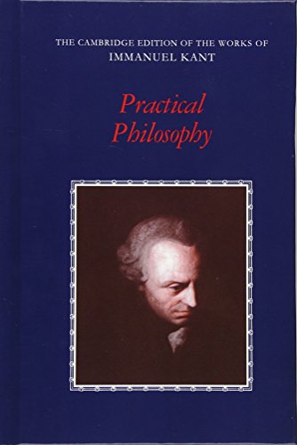 Practical Philosophy (The Cambridge Edition of the Works of Immanuel Kant)