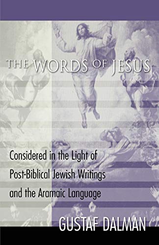 The Words of Jesus: Considered in the Light of Post-Biblical Jewish Writings and the Aramaic Language