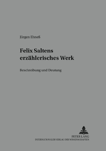 Felix Saltens erzählerisches Werk: Beschreibung und Deutung (Regensburger Beiträge zur deutschen Sprach- und Literaturwissenschaft)
